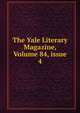 The Yale Literary Magazine, Volume 84, issue 4, 