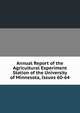 Annual Report of the Agricultural Experiment Station of the University of Minnesota, Issues 60-64, 