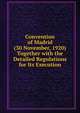 Convention of Madrid (30 November, 1920) Together with the Detailed Regulations for Its Execution, 