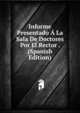 Informe Presentado A La Sala De Doctores Por El Rector . (Spanish Edition), 