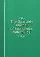 The Quarterly Journal of Economics, Volume 32, 