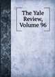 The Yale Review, Volume 96, 