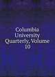 Columbia University Quarterly, Volume 10, 