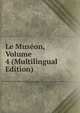 Le Museon, Volume 4 (Multilingual Edition), 