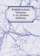 Pubblicazioni, Volumes 2-16 (Italian Edition), 