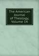 The American Journal of Theology, Volume 14, 