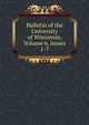 Bulletin of the University of Wisconsin, Volume 6, issues 1-7, 