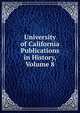 University of California Publications in History, Volume 8, 