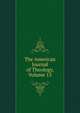 The American Journal of Theology, Volume 13, 