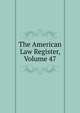 The American Law Register, Volume 47, 