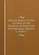 Annual Report of the Curator of the Museum of American Archaeology, Volume 1, issue 1, 