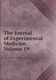 The Journal of Experimental Medicine, Volume 19, 