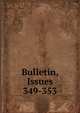 Bulletin, Issues 349-353, 