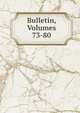 Bulletin, Volumes 73-80, 