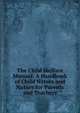 The Child Welfare Manual: A Handbook of Child Nature and Nuture for Parents and Teachers, 