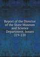 Report of the Director of the State Museum and Science Department, Issues 219-220, 