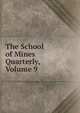 The School of Mines Quarterly, Volume 9, 