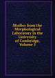 Studies from the Morphological Laboratory in the University of Cambridge, Volume 5, 