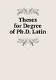 Theses for Degree of Ph.D. Latin, 