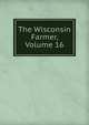 The Wisconsin Farmer, Volume 16, 