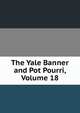 The Yale Banner and Pot Pourri, Volume 18, 