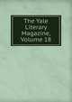 The Yale Literary Magazine, Volume 18, 