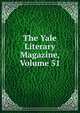 The Yale Literary Magazine, Volume 51, 