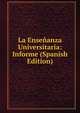 La Ensenanza Universitaria: Informe (Spanish Edition), 
