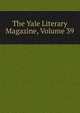 The Yale Literary Magazine, Volume 39, 