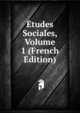 Etudes Sociales, Volume 1 (French Edition), 