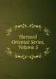 Harvard Oriental Series, Volume 5, 