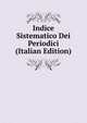 Indice Sistematico Dei Periodici (Italian Edition), 
