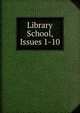 Library School, Issues 1-10, 