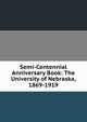 Semi-Centennial Anniversary Book: The University of Nebraska, 1869-1919, 