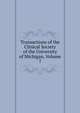 Transactions of the Clinical Society of the University of Michigan, Volume 7, 
