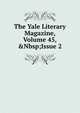 The Yale Literary Magazine, Volume 45,&Nbsp;Issue 2, 