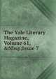 The Yale Literary Magazine, Volume 61,&Nbsp;Issue 7, 