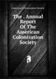 The . Annual Report Of The American Colonization Society, American Colonization Society 