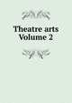 Theatre arts Volume 2, 