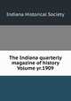 The Indiana quarterly magazine of history Volume yr.1909, Indiana Historical Society 