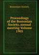 Proceedings of the Bostonian Society, annual meeting Volume 1905, Bostonian Society 