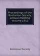 Proceedings of the Bostonian Society, annual meeting Volume 1910, Bostonian Society 
