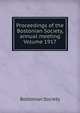 Proceedings of the Bostonian Society, annual meeting Volume 1917, Bostonian Society 