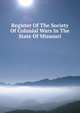 Register Of The Society Of Colonial Wars In The State Of Missouri, 