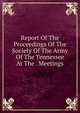 Report Of The Proceedings Of The Society Of The Army Of The Tennessee At The . Meetings, 