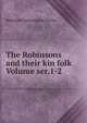 The Robinsons and their kin folk Volume ser.1-2, Robinson Genealogical Society 