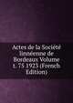 Actes de la Societe linneenne de Bordeaux Volume t. 75 1923 (French Edition), 