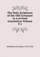 The Holy Scriptures of the Old Covenant in a revised translation Volume V.1, Wellbeloved Charles 1769-1858 