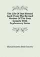 The Life Of Our Blessed Lord: From The Revised Version Of The Four Gospels With Explanatory Notes, Massachusetts Bible Society 