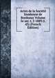 Actes de la Societe linneenne de Bordeaux Volume 5e ser. t. 3 1889 (t. 43) (French Edition), 